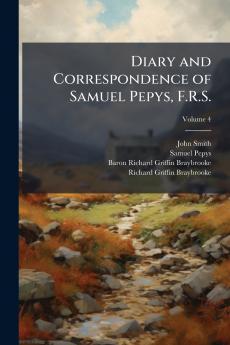 Diary and Correspondence of Samuel Pepys F.R.S.