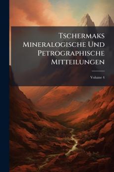 Tschermaks Mineralogische Und Petrographische Mitteilungen; Volume 4