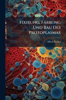 Fixirung Färbung Und Bau Des Protoplasmas