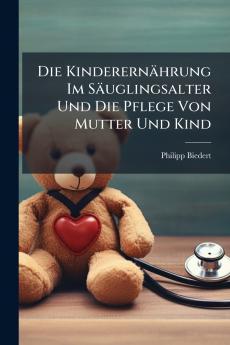 Die Kinderernährung Im Säuglingsalter Und Die Pflege Von Mutter Und Kind