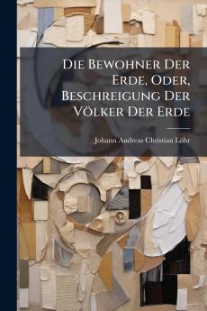 Die Bewohner Der Erde Oder Beschreigung Der Völker Der Erde