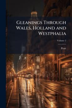 Gleanings Through Wales Holland and Westphalia