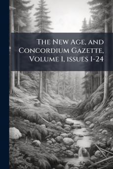 The New Age and Concordium Gazette Volume 1 issues 1-24