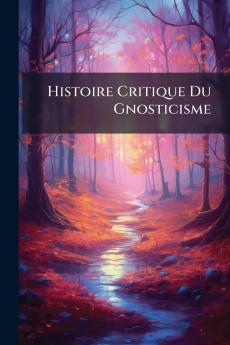 Histoire Critique Du Gnosticisme