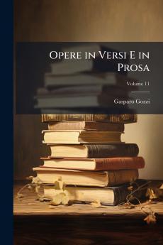 Opere in Versi E in Prosa; Volume 11