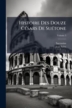 Histoire Des Douze Césars De Suétone; Volume 3