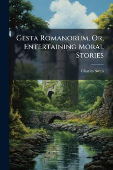 Gesta Romanorum Or Entertaining Moral Stories