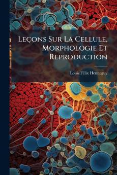Leçons Sur La Cellule Morphologie Et Reproduction