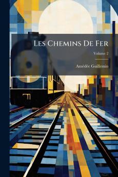 Les Chemins De Fer; Volume 2