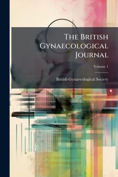 The British Gynaecological Journal; Volume 1