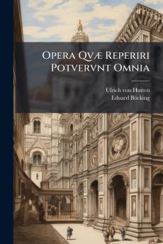 Opera Qvæ Reperiri Potvervnt Omnia