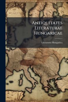 Antiquitates Literaturae Hungaricae