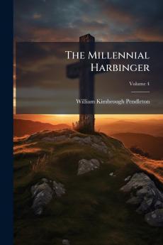 The Millennial Harbinger; Volume 4