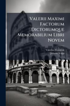 Valerii Maximi Factorum Dictorumque Memorabilium Libri Novem
