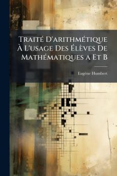 Traité D'arithmétique À L'usage Des Élèves De Mathématiques a Et B