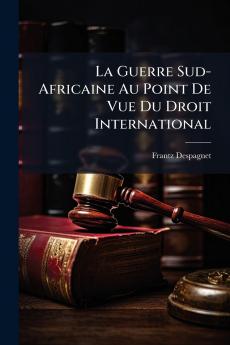 La Guerre Sud-Africaine Au Point De Vue Du Droit International