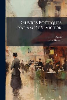 Œuvres Poétiques D'adam De S.-Victor