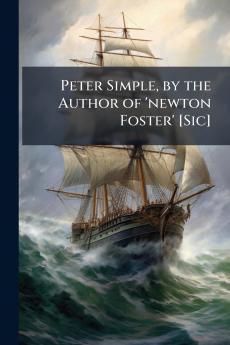 Peter Simple by the Author of 'newton Foster' [Sic]