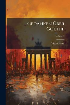 Gedanken Über Goethe; Volume 1