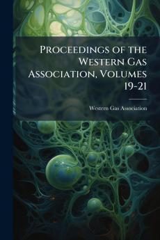 Proceedings of the Western Gas Association Volumes 19-21