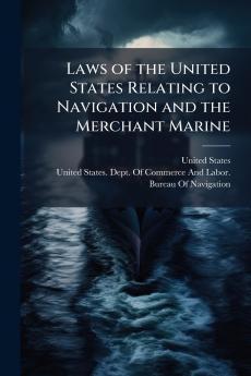 Laws of the United States Relating to Navigation and the Merchant Marine