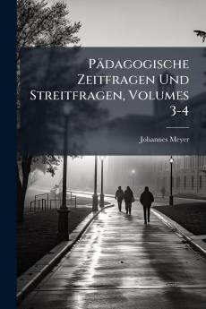 Pädagogische Zeitfragen Und Streitfragen Volumes 3-4