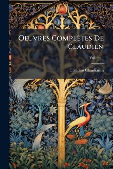Oeuvres Complètes De Claudien; Volume 1