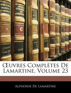 Œuvres Complètes De Lamartine; Volume 23