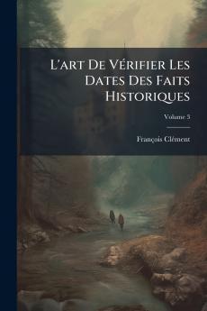 L'art De Vérifier Les Dates Des Faits Historiques