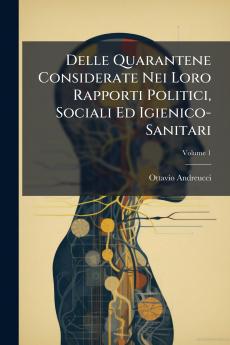 Delle Quarantene Considerate Nei Loro Rapporti Politici Sociali Ed Igienico-Sanitari