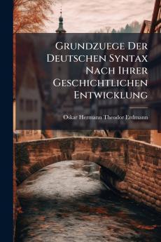 Grundzuege Der Deutschen Syntax Nach Ihrer Geschichtlichen Entwicklung