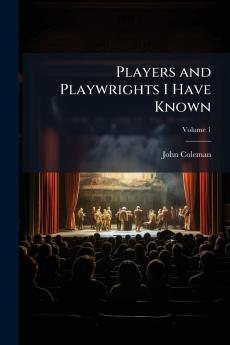 Players and Playwrights I Have Known; Volume 1