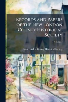 Records and Papers of the New London County Historical Society; Volume 1