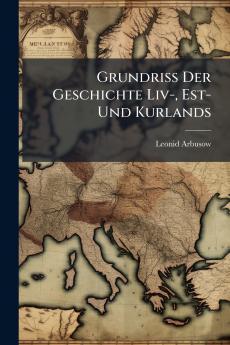 Grundriss Der Geschichte Liv- Est- Und Kurlands
