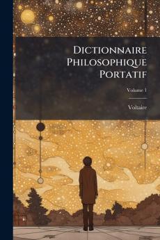 Dictionnaire Philosophique Portatif; Volume 1