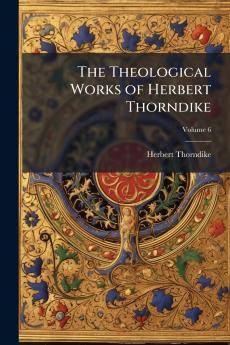 The Theological Works of Herbert Thorndike; Volume 6