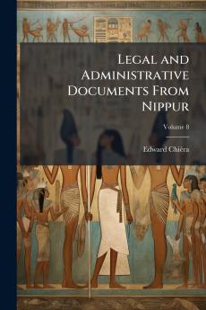 Legal and Administrative Documents From Nippur; Volume 8