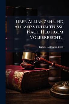 Über Allianzen Und Allianzverhältnisse Nach Heutigem Völkerrecht...