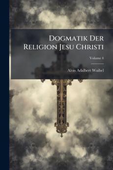 Dogmatik Der Religion Jesu Christi; Volume 4