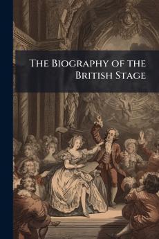 The Biography of the British Stage