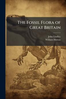 The Fossil Flora of Great Britain