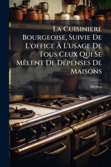 La Cuisiniere Bourgeoise Suivie De L'office À L'usage De Tous Ceux Qui Se Mêlent De Dépenses De Maisons