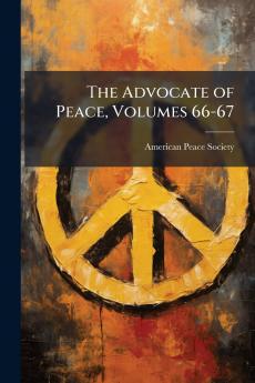 The Advocate of Peace Volumes 66-67