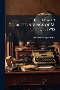 The Life and Correspondence of M. G. Lewis