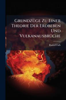 Grundzüge Zu Einer Theorie Der Erdbeben Und Vulkanausbrüche