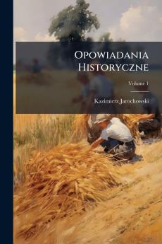 Opowiadania Historyczne; Volume 1