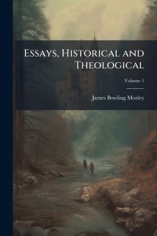 Essays Historical and Theological; Volume 1