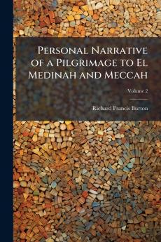 Personal Narrative of a Pilgrimage to El Medinah and Meccah; Volume 2