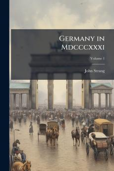 Germany in Mdcccxxxi; Volume 1