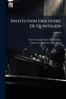 Institution Oratioire De Quintilien; Volume 6